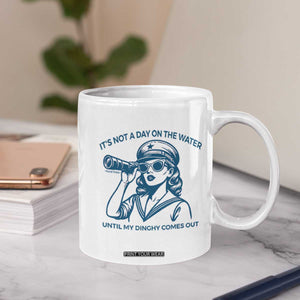 Funny Boat Captain Girl Coffee Mug It Is Not A Day On The Lake Until My Dinghy Comes Out TS14 Print Your Wear