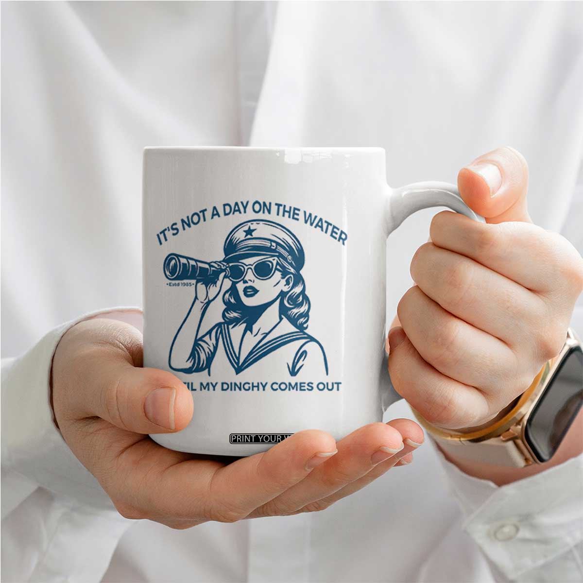 Funny Boat Captain Girl Coffee Mug It Is Not A Day On The Lake Until My Dinghy Comes Out TS14 Print Your Wear