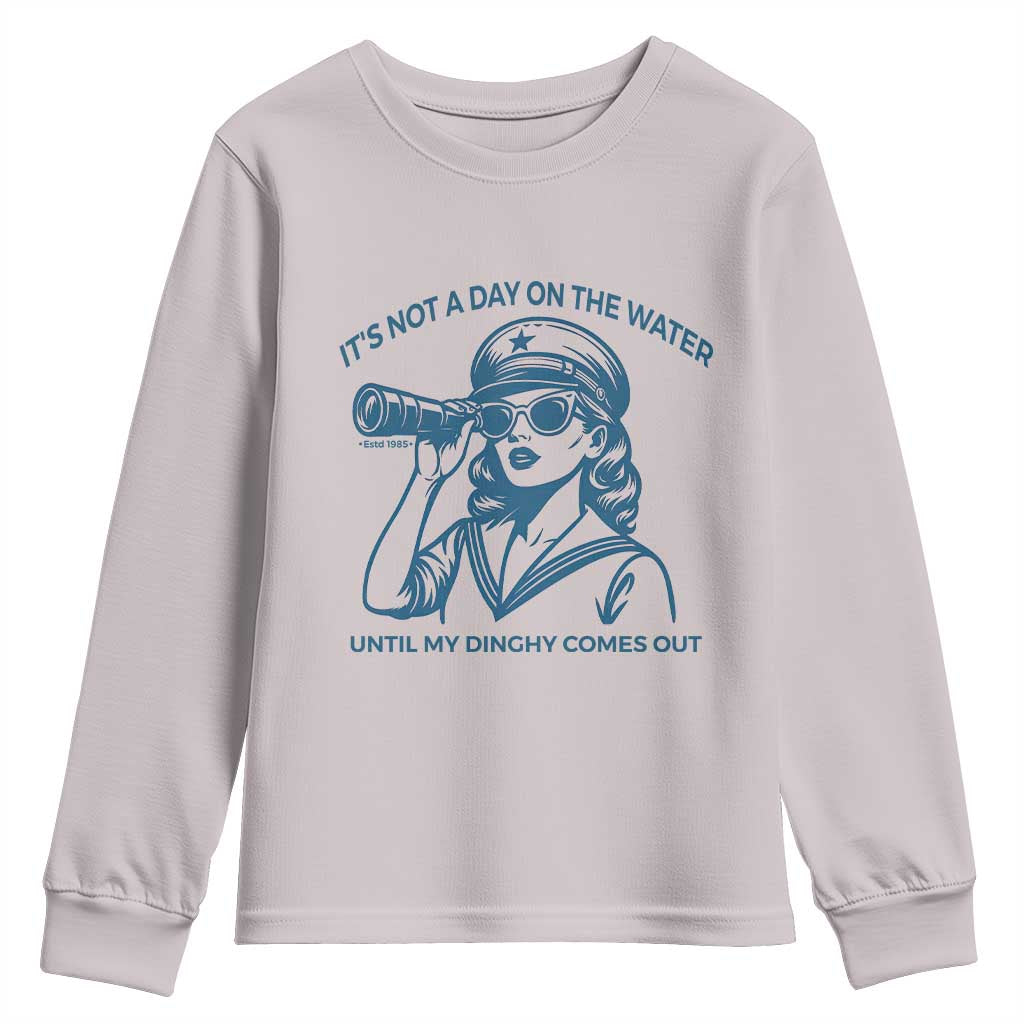Funny Boat Captain Girl Youth Sweatshirt It Is Not A Day On The Lake Until My Dinghy Comes Out TS14 Ice Gray Print Your Wear