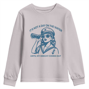 Funny Boat Captain Girl Youth Sweatshirt It Is Not A Day On The Lake Until My Dinghy Comes Out TS14 Ice Gray Print Your Wear