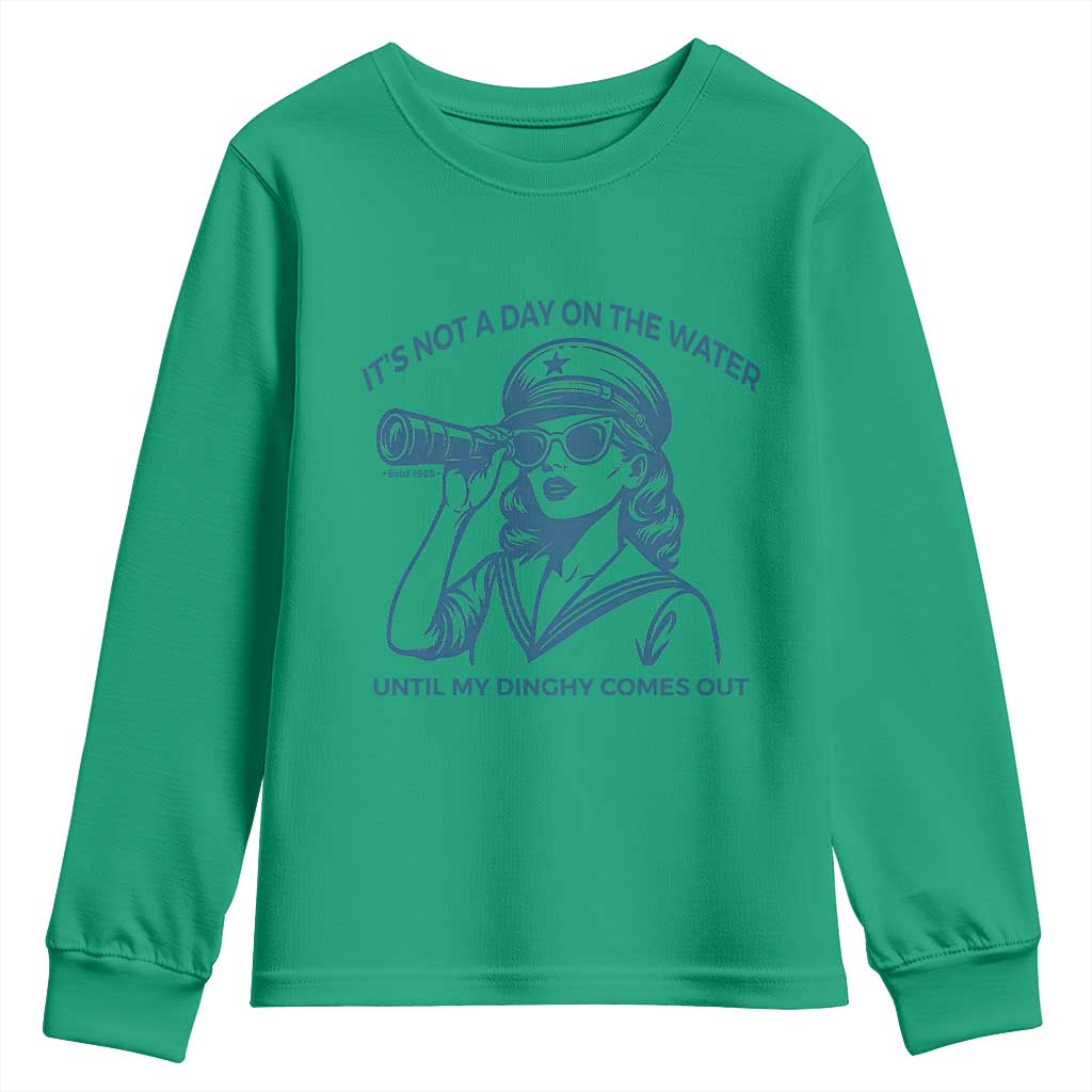 Funny Boat Captain Girl Youth Sweatshirt It Is Not A Day On The Lake Until My Dinghy Comes Out TS14 Irish Green Print Your Wear