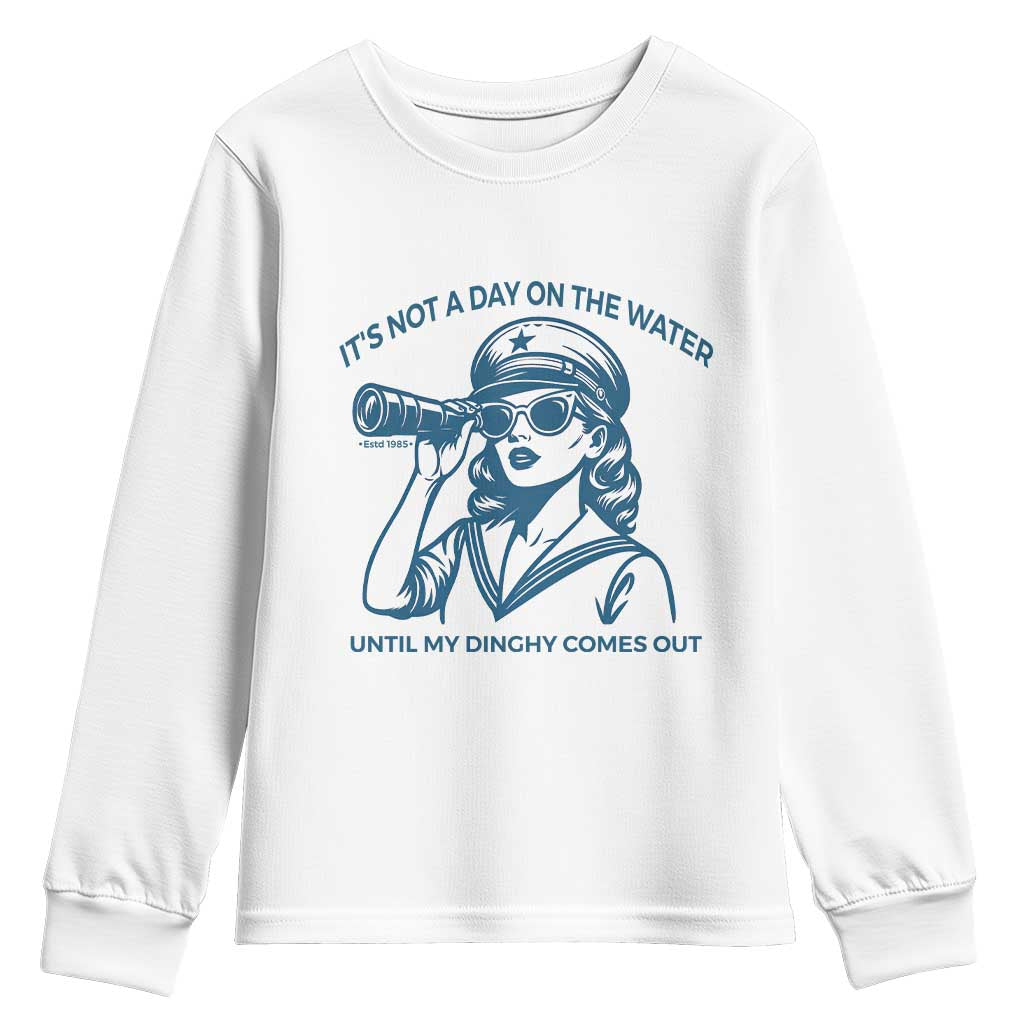 Funny Boat Captain Girl Youth Sweatshirt It Is Not A Day On The Lake Until My Dinghy Comes Out TS14 White Print Your Wear