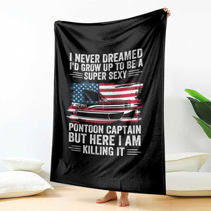 Funny Pontoon Captain Throw Blanket I Never Dreamed I Would Grow Up To Be Super Sexy TS14 Print Your Wear