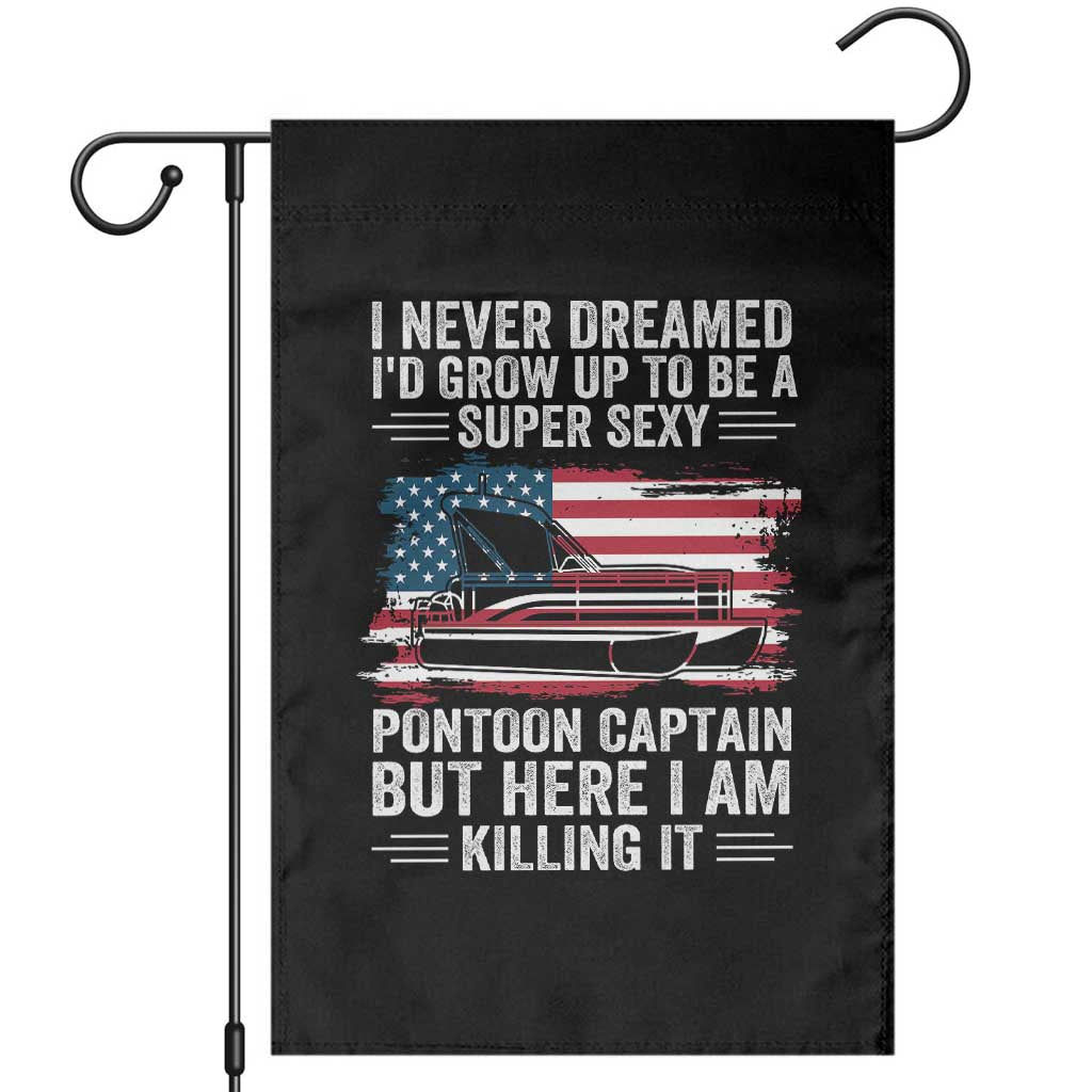 Funny Pontoon Captain Garden Flag I Never Dreamed I Would Grow Up To Be Super Sexy TS14 Black Print Your Wear