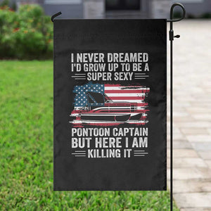 Funny Pontoon Captain Garden Flag I Never Dreamed I Would Grow Up To Be Super Sexy TS14 Print Your Wear