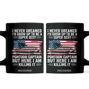 Funny Pontoon Captain Coffee Mug I Never Dreamed I Would Grow Up To Be Super Sexy TS14 Black Print Your Wear