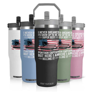 Funny Pontoon Captain Flip Straw Tumbler I Never Dreamed I Would Grow Up To Be Super Sexy TS14 Print Your Wear