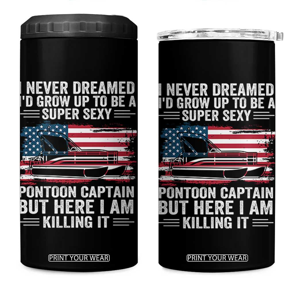 Funny Pontoon Captain 4 in 1 Can Cooler Tumbler I Never Dreamed I Would Grow Up To Be Super Sexy TS14 One Size: 16 oz Black Print Your Wear