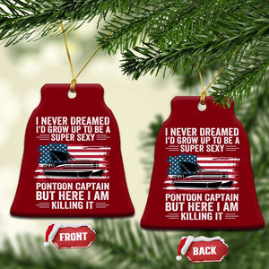 Funny Pontoon Captain Ceramic Ornament I Never Dreamed I Would Grow Up To Be Super Sexy TS14 Print Your Wear