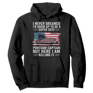 Funny Pontoon Captain Hoodie I Never Dreamed I Would Grow Up To Be Super Sexy TS14 Black Print Your Wear