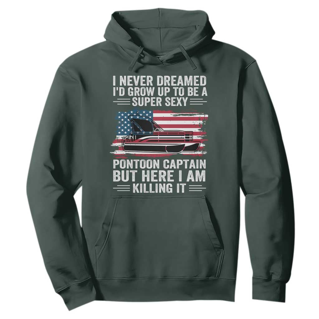 Funny Pontoon Captain Hoodie I Never Dreamed I Would Grow Up To Be Super Sexy TS14 Dark Forest Green Print Your Wear