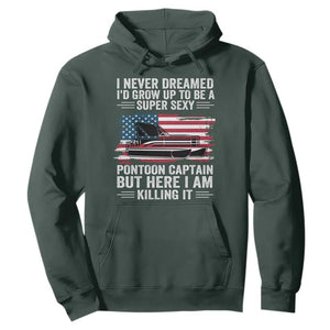 Funny Pontoon Captain Hoodie I Never Dreamed I Would Grow Up To Be Super Sexy TS14 Dark Forest Green Print Your Wear