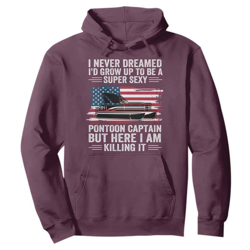 Funny Pontoon Captain Hoodie I Never Dreamed I Would Grow Up To Be Super Sexy TS14 Maroon Print Your Wear
