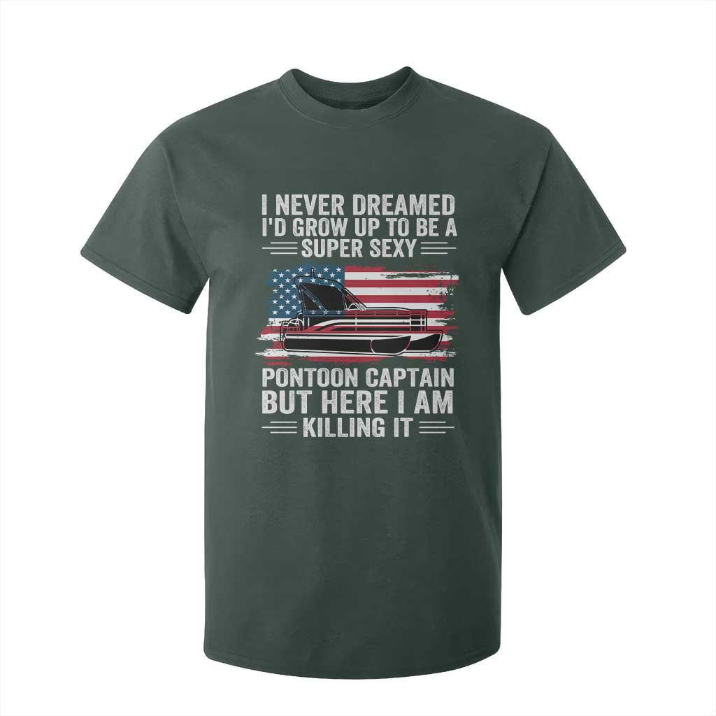 Funny Pontoon Captain T Shirt For Kid I Never Dreamed I Would Grow Up To Be Super Sexy TS14 Dark Forest Green Print Your Wear