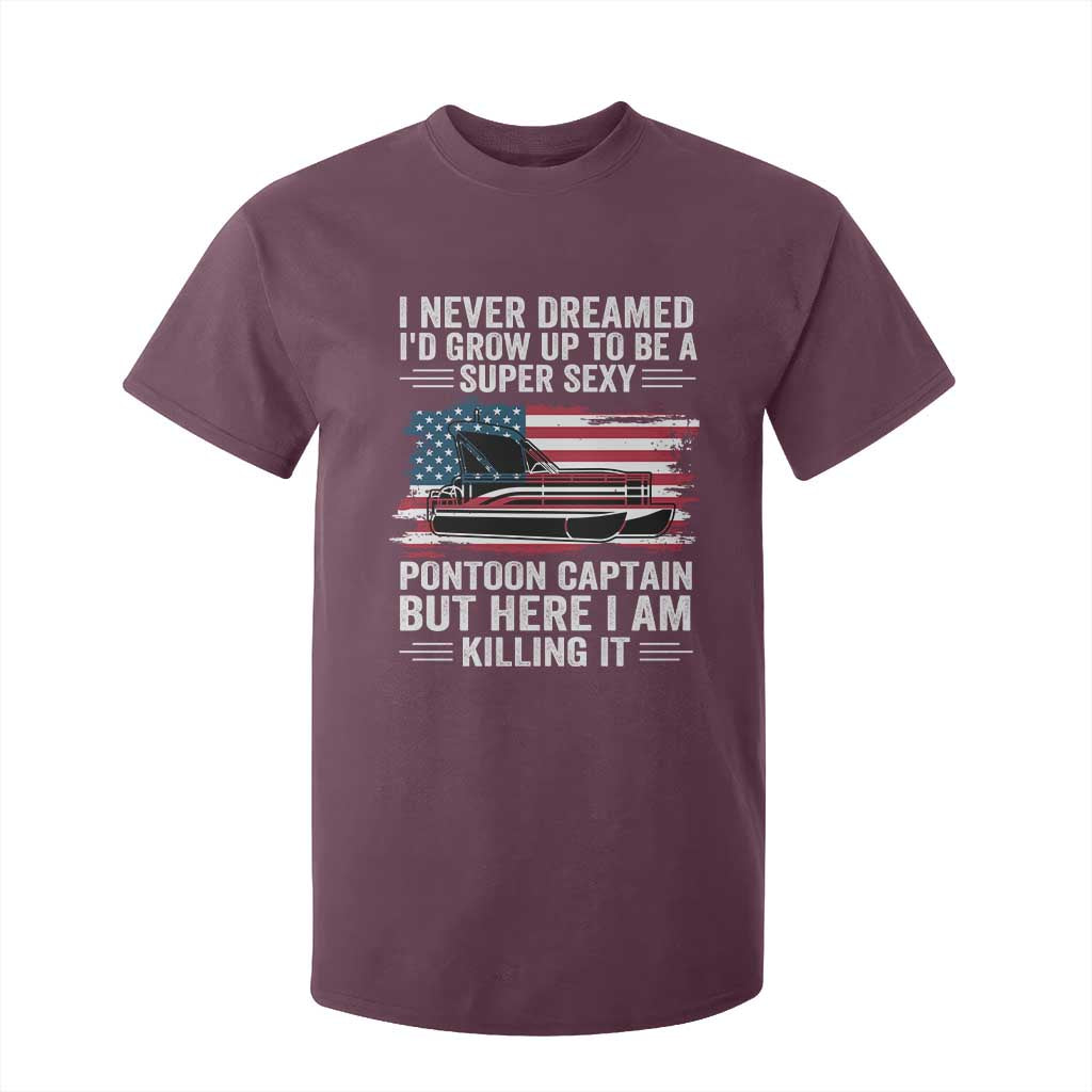Funny Pontoon Captain T Shirt For Kid I Never Dreamed I Would Grow Up To Be Super Sexy TS14 Maroon Print Your Wear