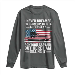 Funny Pontoon Captain Long Sleeve Shirt I Never Dreamed I Would Grow Up To Be Super Sexy TS14 Dark Heather Print Your Wear
