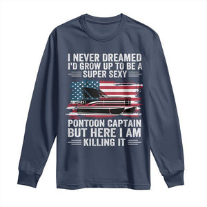 Funny Pontoon Captain Long Sleeve Shirt I Never Dreamed I Would Grow Up To Be Super Sexy TS14 Navy Print Your Wear