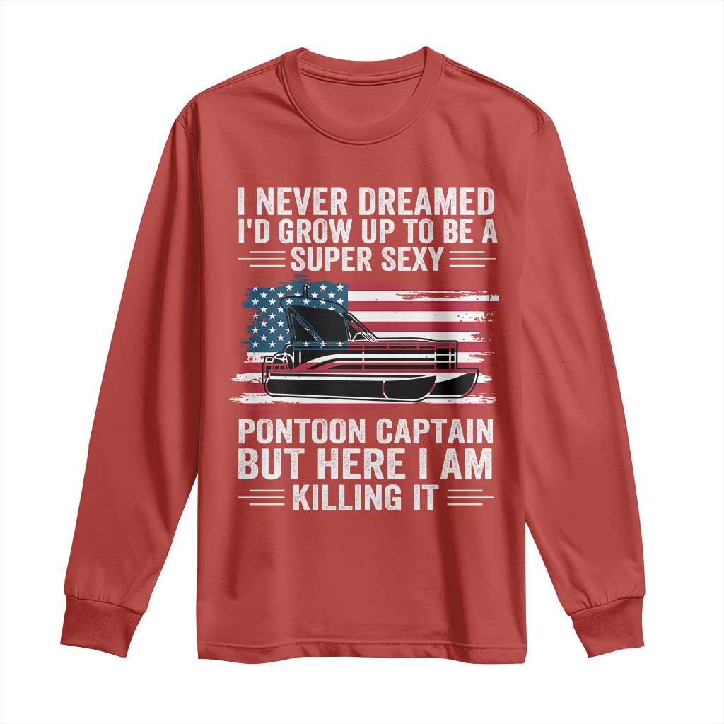 Funny Pontoon Captain Long Sleeve Shirt I Never Dreamed I Would Grow Up To Be Super Sexy TS14 Red Print Your Wear