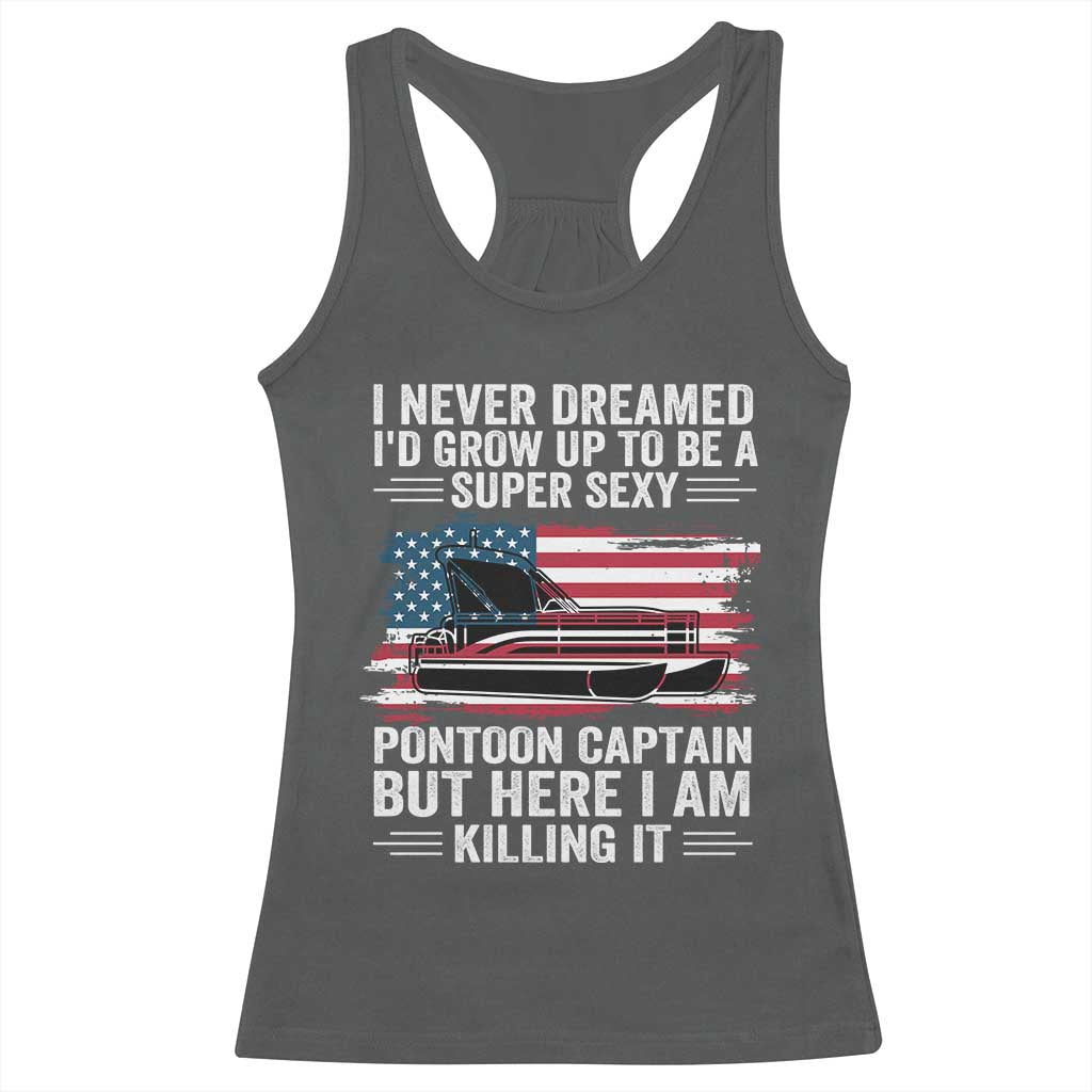 Funny Pontoon Captain Racerback Tank Top I Never Dreamed I Would Grow Up To Be Super Sexy TS14 Dark Heather Print Your Wear
