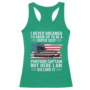 Funny Pontoon Captain Racerback Tank Top I Never Dreamed I Would Grow Up To Be Super Sexy TS14 Irish Green Print Your Wear