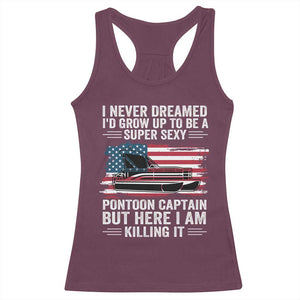 Funny Pontoon Captain Racerback Tank Top I Never Dreamed I Would Grow Up To Be Super Sexy TS14 Maroon Print Your Wear