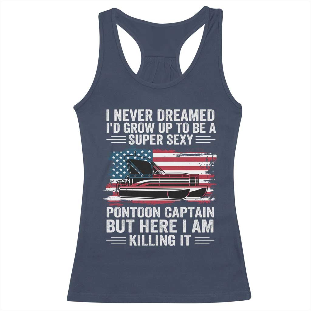 Funny Pontoon Captain Racerback Tank Top I Never Dreamed I Would Grow Up To Be Super Sexy TS14 Navy Print Your Wear
