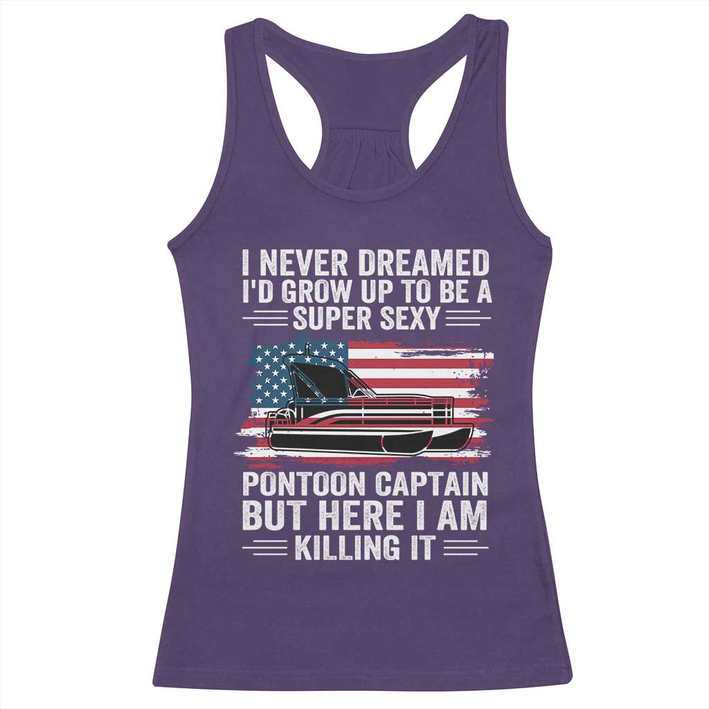 Funny Pontoon Captain Racerback Tank Top I Never Dreamed I Would Grow Up To Be Super Sexy TS14 Purple Print Your Wear