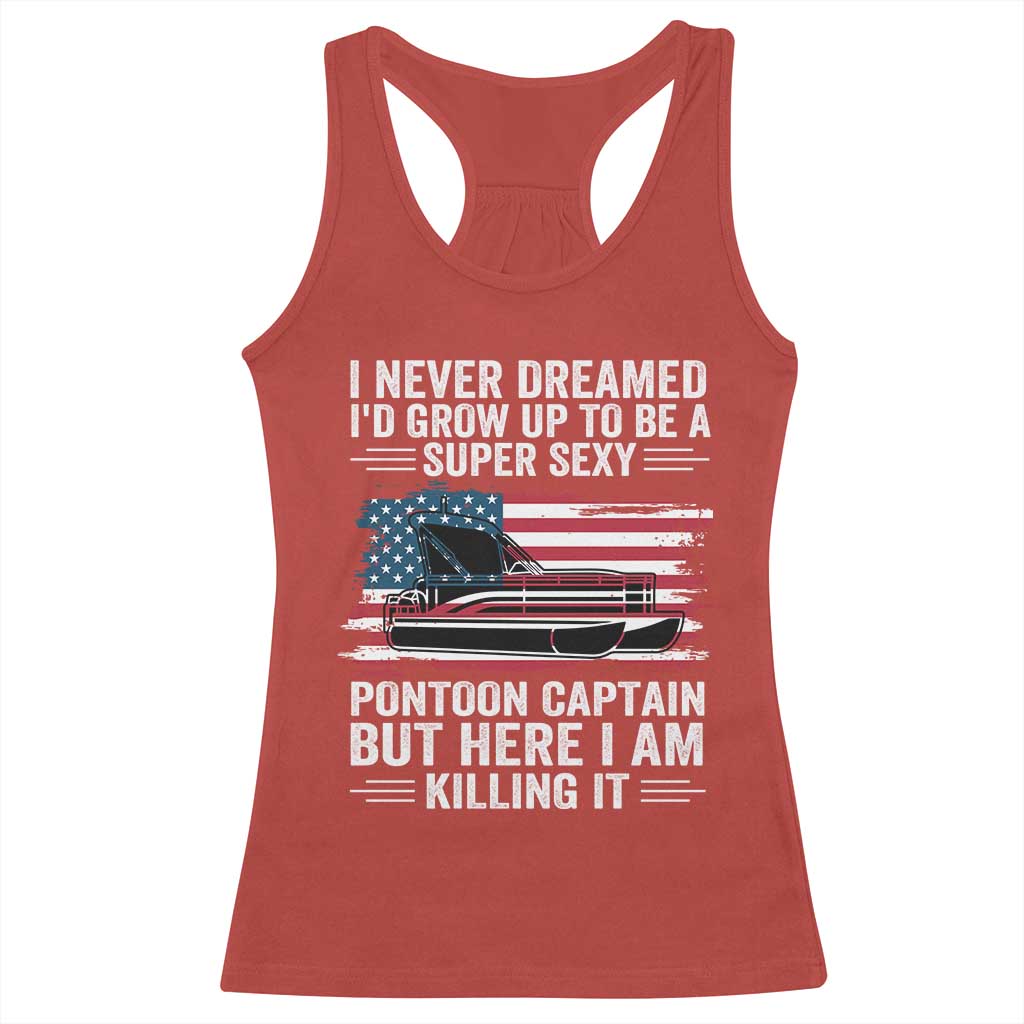 Funny Pontoon Captain Racerback Tank Top I Never Dreamed I Would Grow Up To Be Super Sexy TS14 Red Print Your Wear