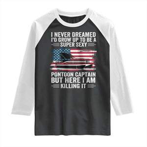 Funny Pontoon Captain Raglan Shirt I Never Dreamed I Would Grow Up To Be Super Sexy TS14 Black White Print Your Wear