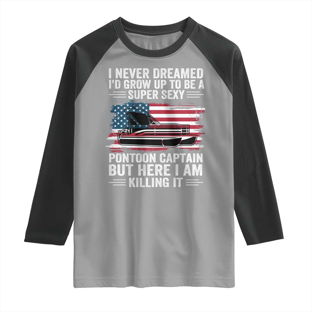 Funny Pontoon Captain Raglan Shirt I Never Dreamed I Would Grow Up To Be Super Sexy TS14 Sport Gray Black Print Your Wear