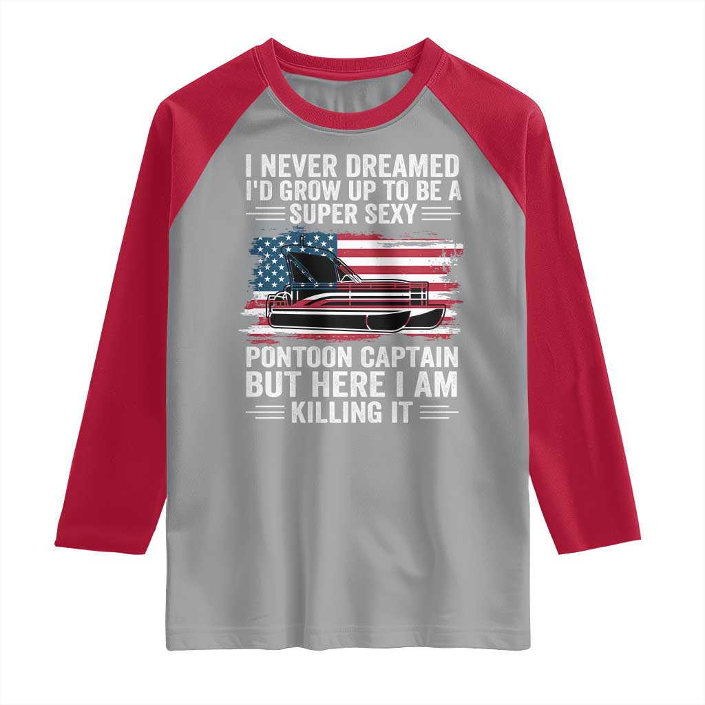 Funny Pontoon Captain Raglan Shirt I Never Dreamed I Would Grow Up To Be Super Sexy TS14 Sport Gray Red Print Your Wear