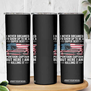 Funny Pontoon Captain Skinny Tumbler I Never Dreamed I Would Grow Up To Be Super Sexy TS14 Print Your Wear