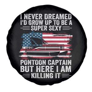 Funny Pontoon Captain Spare Tire Cover I Never Dreamed I Would Grow Up To Be Super Sexy TS14 Print Your Wear