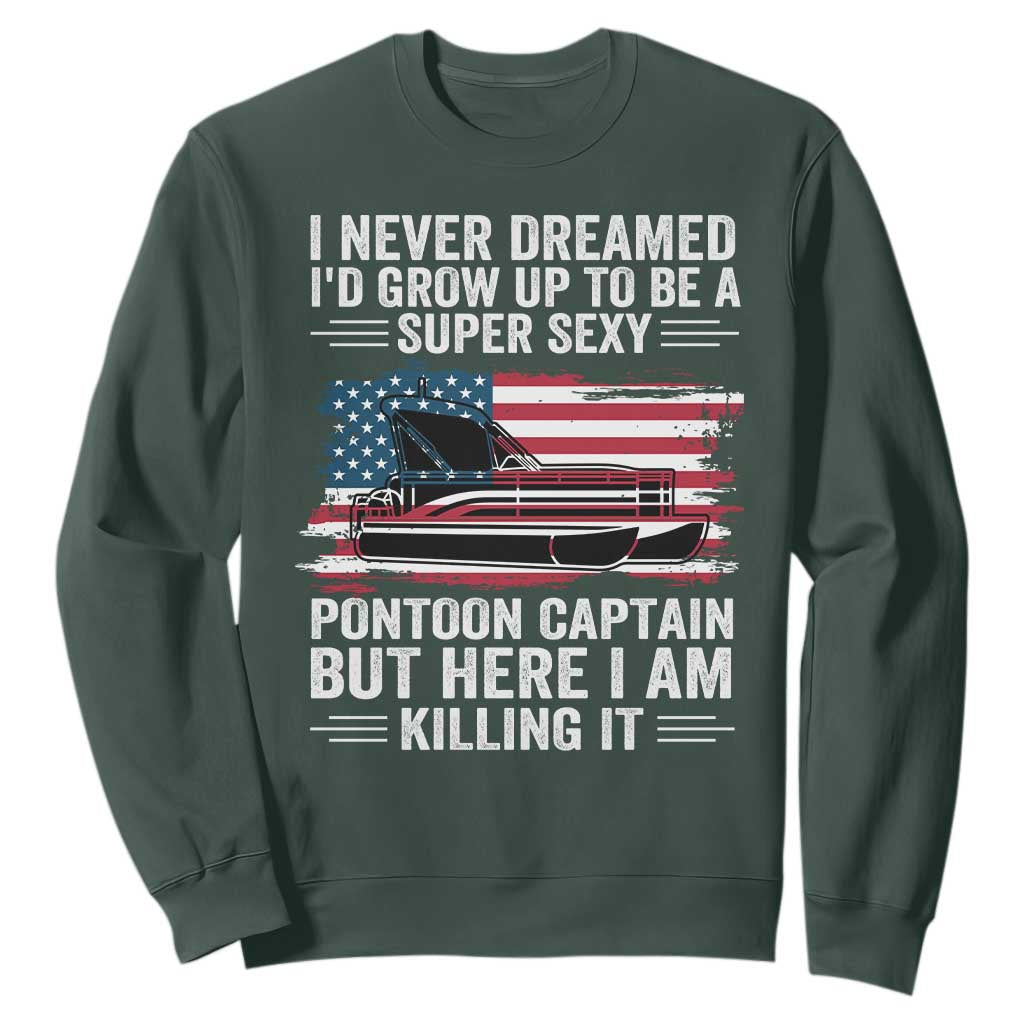 Funny Pontoon Captain Sweatshirt I Never Dreamed I Would Grow Up To Be Super Sexy TS14 Dark Forest Green Print Your Wear