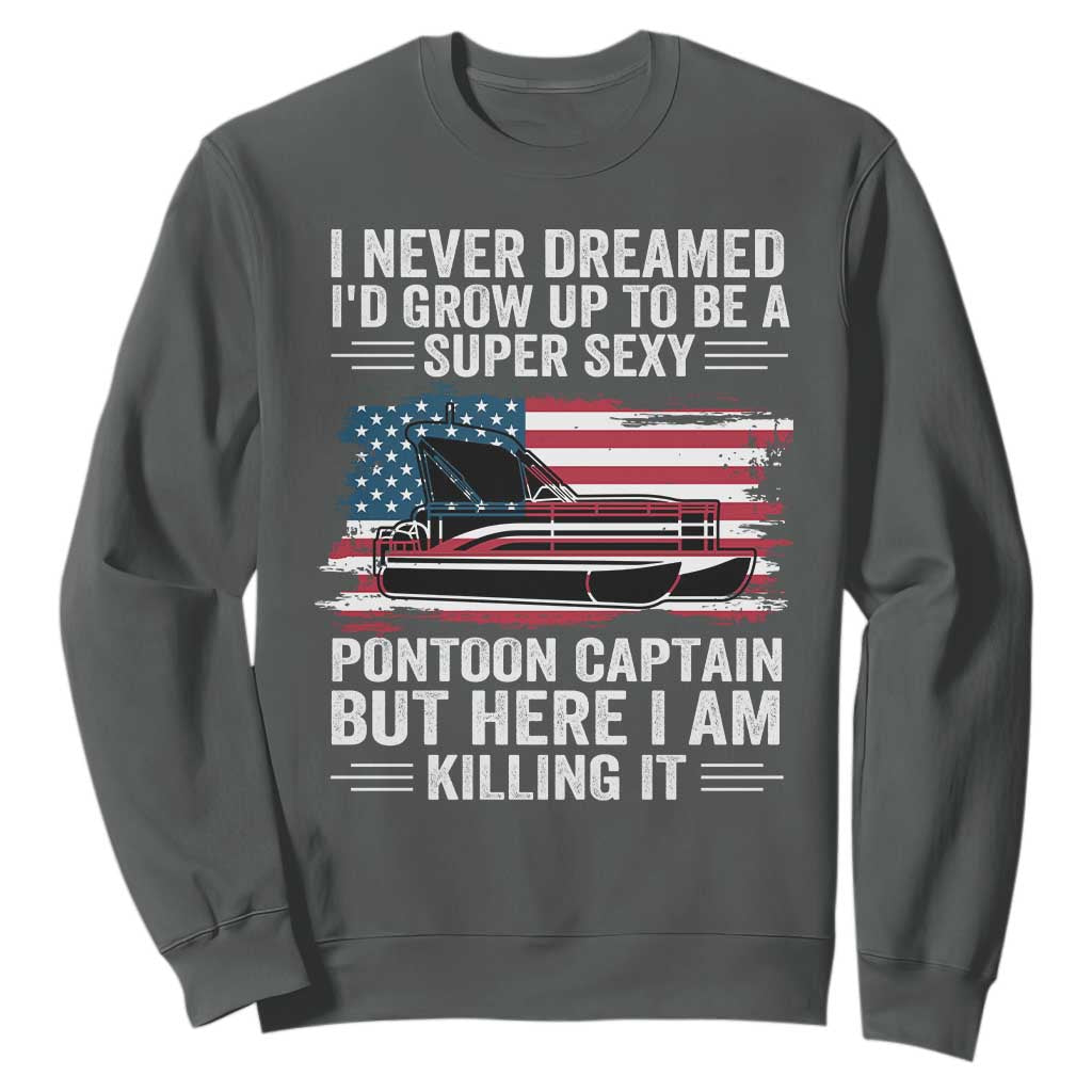 Funny Pontoon Captain Sweatshirt I Never Dreamed I Would Grow Up To Be Super Sexy TS14 Dark Heather Print Your Wear