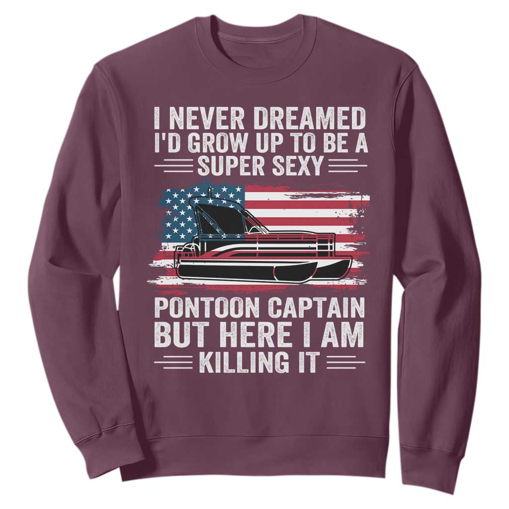 Funny Pontoon Captain Sweatshirt I Never Dreamed I Would Grow Up To Be Super Sexy TS14 Maroon Print Your Wear