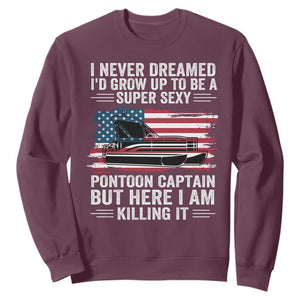 Funny Pontoon Captain Sweatshirt I Never Dreamed I Would Grow Up To Be Super Sexy TS14 Maroon Print Your Wear