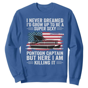 Funny Pontoon Captain Sweatshirt I Never Dreamed I Would Grow Up To Be Super Sexy TS14 Royal Blue Print Your Wear
