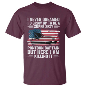 Funny Pontoon Captain T Shirt I Never Dreamed I Would Grow Up To Be Super Sexy TS14 Maroon Print Your Wear