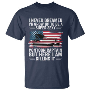 Funny Pontoon Captain T Shirt I Never Dreamed I Would Grow Up To Be Super Sexy TS14 Navy Print Your Wear
