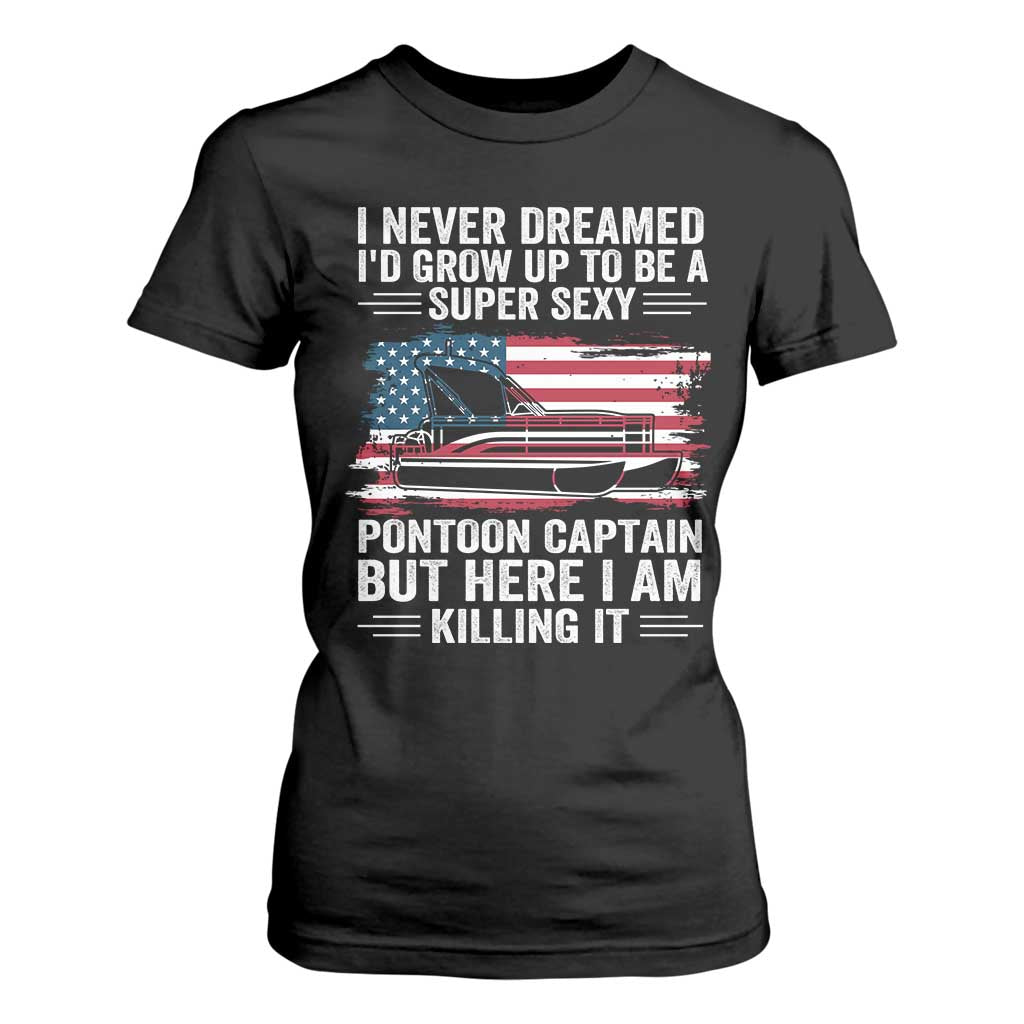 Funny Pontoon Captain T Shirt For Women I Never Dreamed I Would Grow Up To Be Super Sexy TS14 Black Print Your Wear