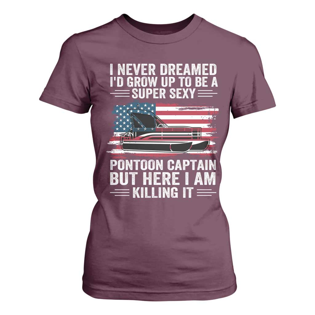 Funny Pontoon Captain T Shirt For Women I Never Dreamed I Would Grow Up To Be Super Sexy TS14 Maroon Print Your Wear