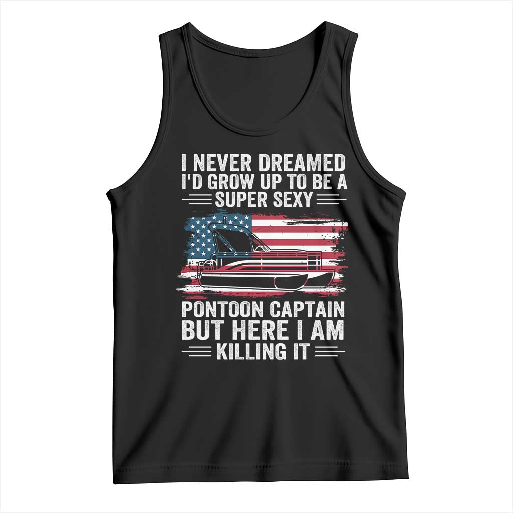 Funny Pontoon Captain Tank Top I Never Dreamed I Would Grow Up To Be Super Sexy TS14 Black Print Your Wear