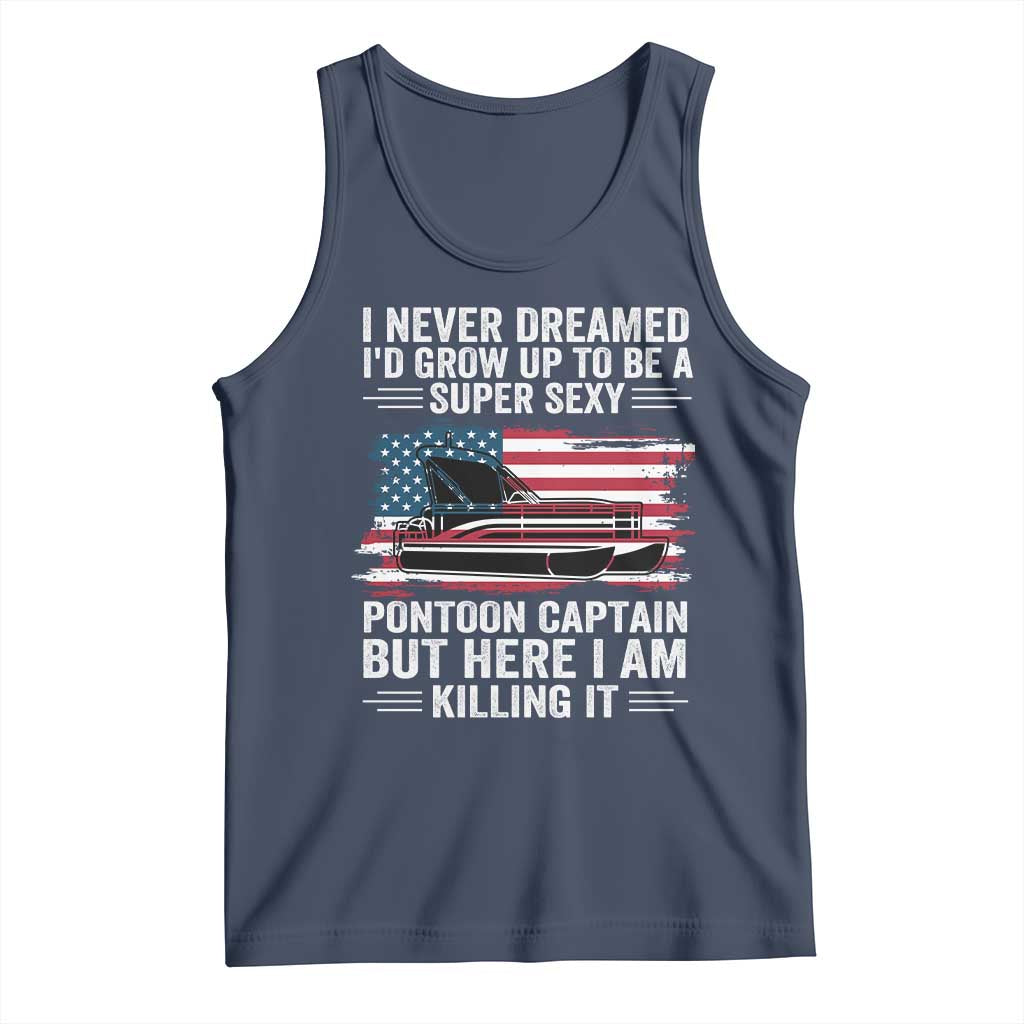 Funny Pontoon Captain Tank Top I Never Dreamed I Would Grow Up To Be Super Sexy TS14 Navy Print Your Wear