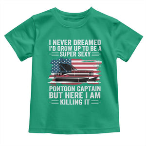 Funny Pontoon Captain Toddler T Shirt I Never Dreamed I Would Grow Up To Be Super Sexy TS14 Irish Green Print Your Wear