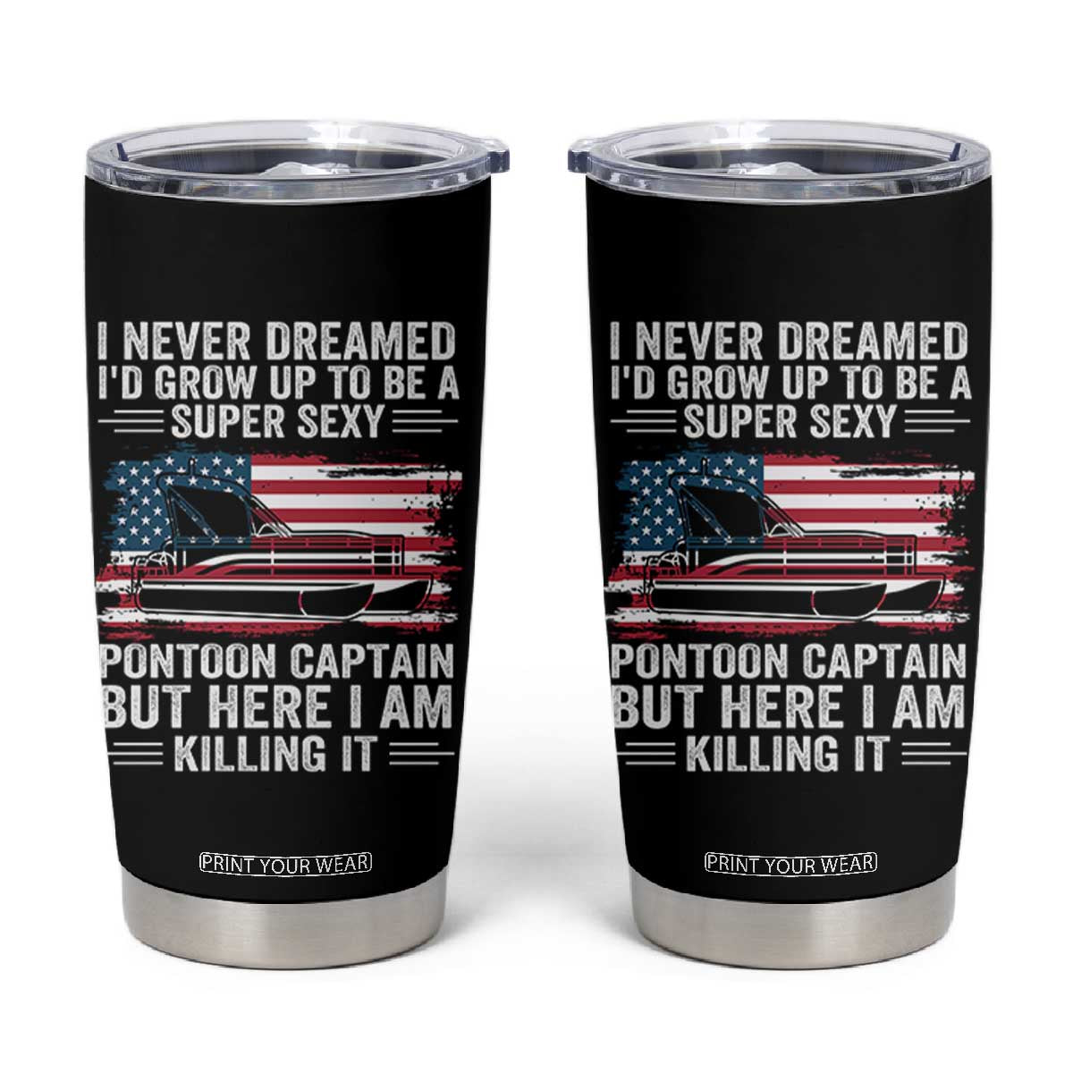 Funny Pontoon Captain Tumbler Cup I Never Dreamed I Would Grow Up To Be Super Sexy TS14 Black Print Your Wear