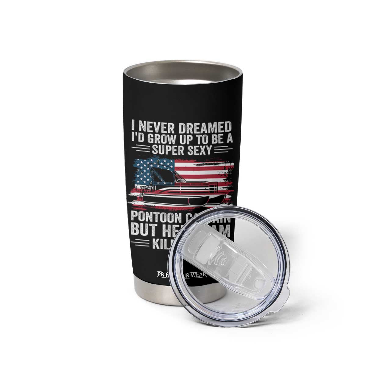 Funny Pontoon Captain Tumbler Cup I Never Dreamed I Would Grow Up To Be Super Sexy TS14 Print Your Wear
