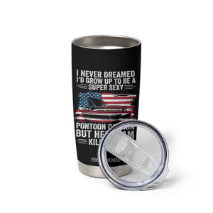 Funny Pontoon Captain Tumbler Cup I Never Dreamed I Would Grow Up To Be Super Sexy TS14 Print Your Wear