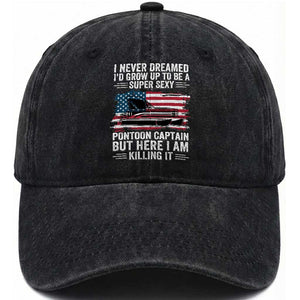 Funny Pontoon Captain Washed Cotton Baseball Cap I Never Dreamed I Would Grow Up To Be Super Sexy TS14 Washed Cap Universal Fit Black Print Your Wear