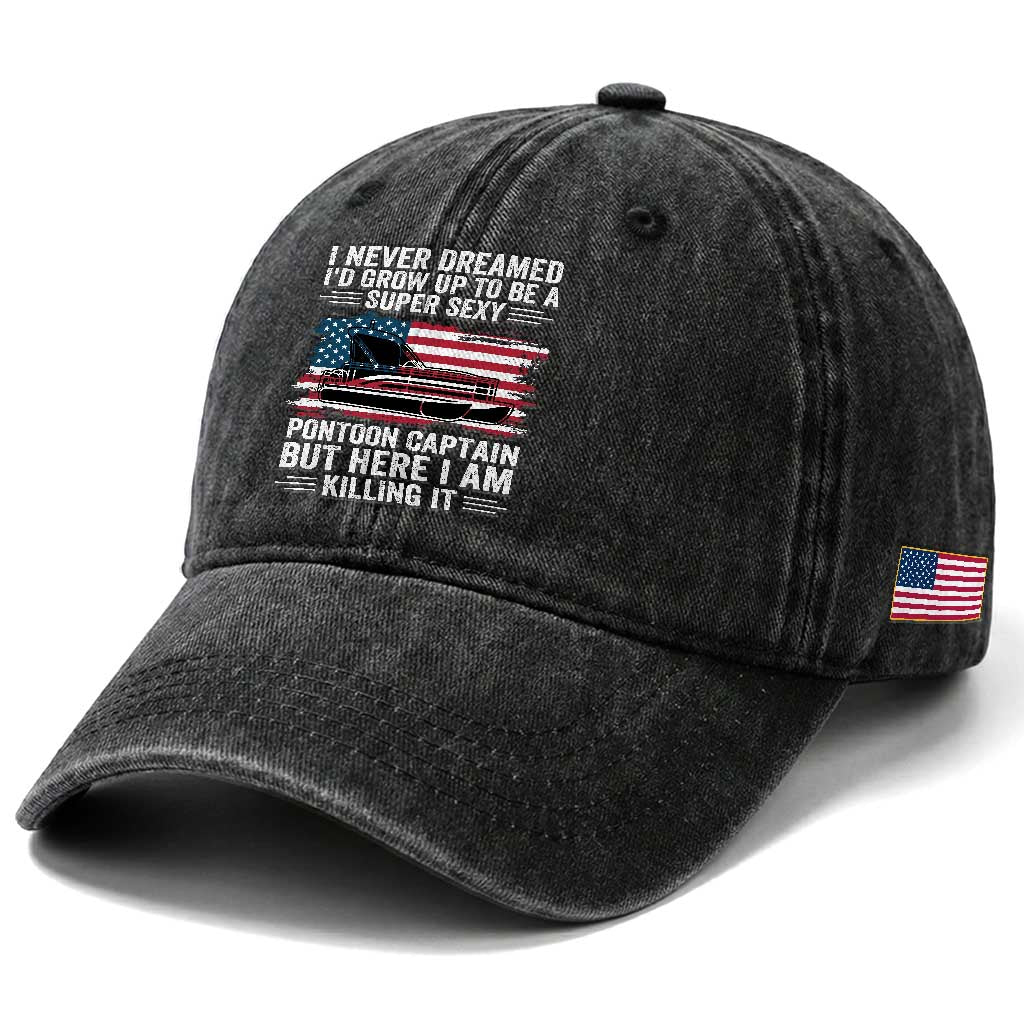 Funny Pontoon Captain Washed Cotton Baseball Cap I Never Dreamed I Would Grow Up To Be Super Sexy TS14 Print Your Wear